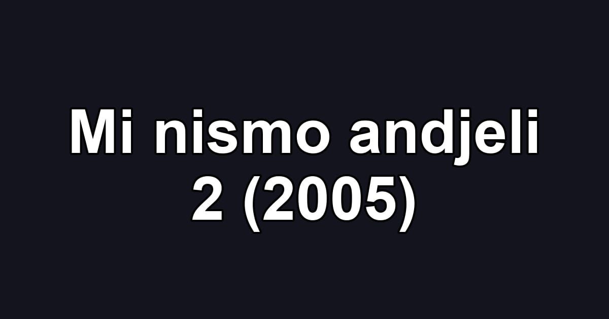 Mi nismo andjeli 2 (2005)