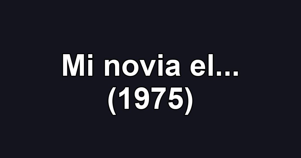 Mi novia el... (1975)