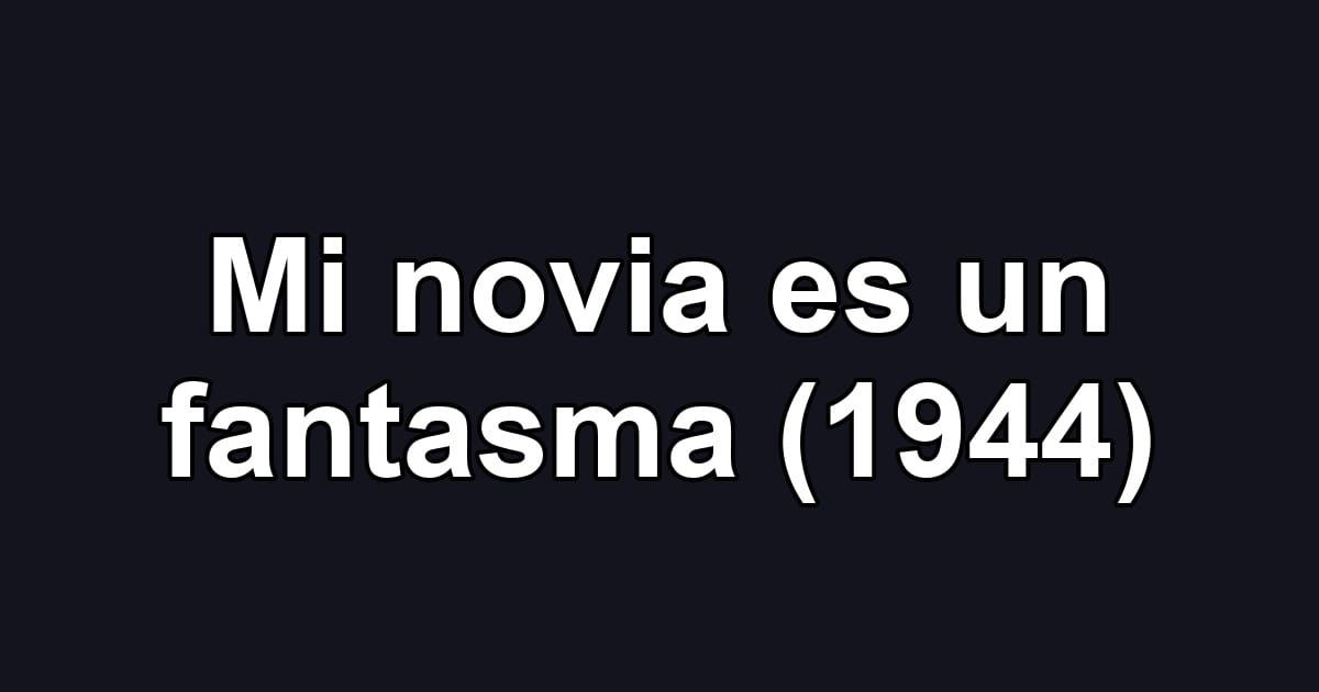 Mi novia es un fantasma (1944)
