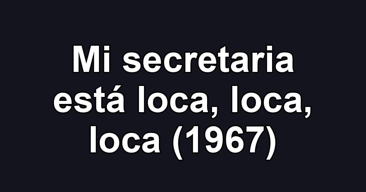 Mi secretaria está loca, loca, loca (1967)