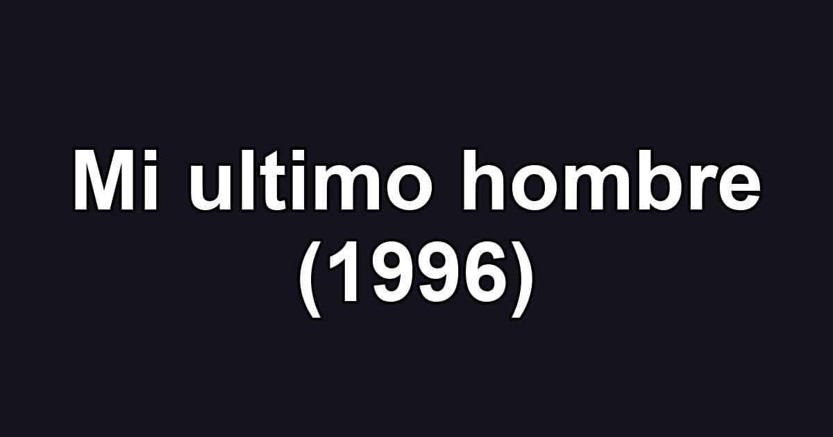 Mi ultimo hombre (1996)