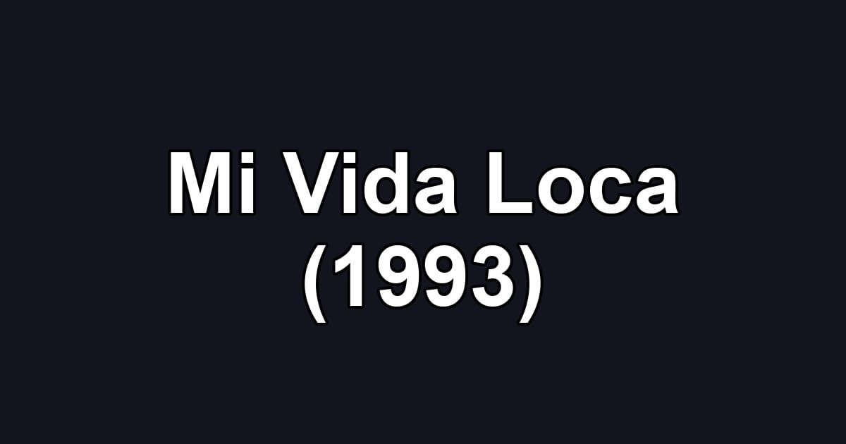 Mi Vida Loca (1993)