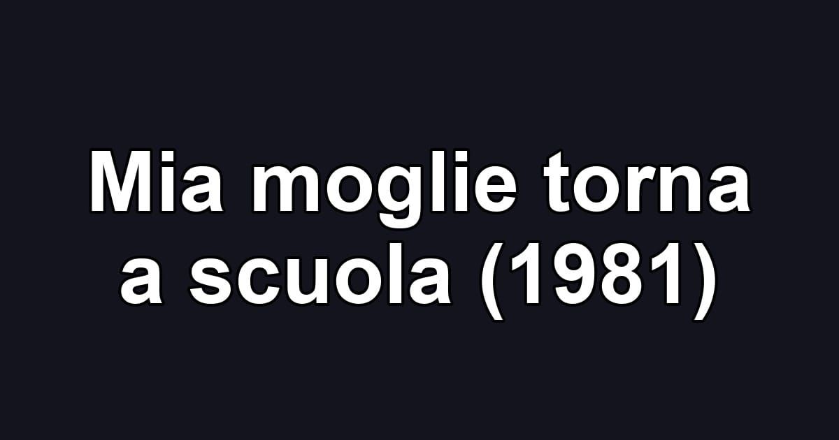 Mia moglie torna a scuola (1981)