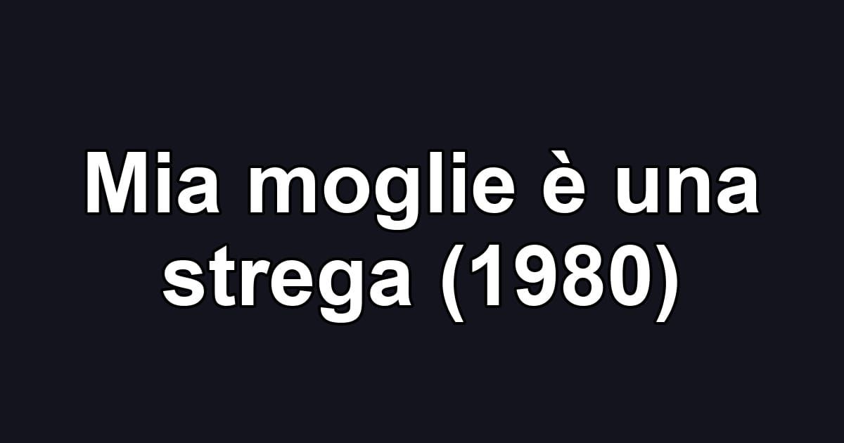 Mia moglie è una strega (1980)
