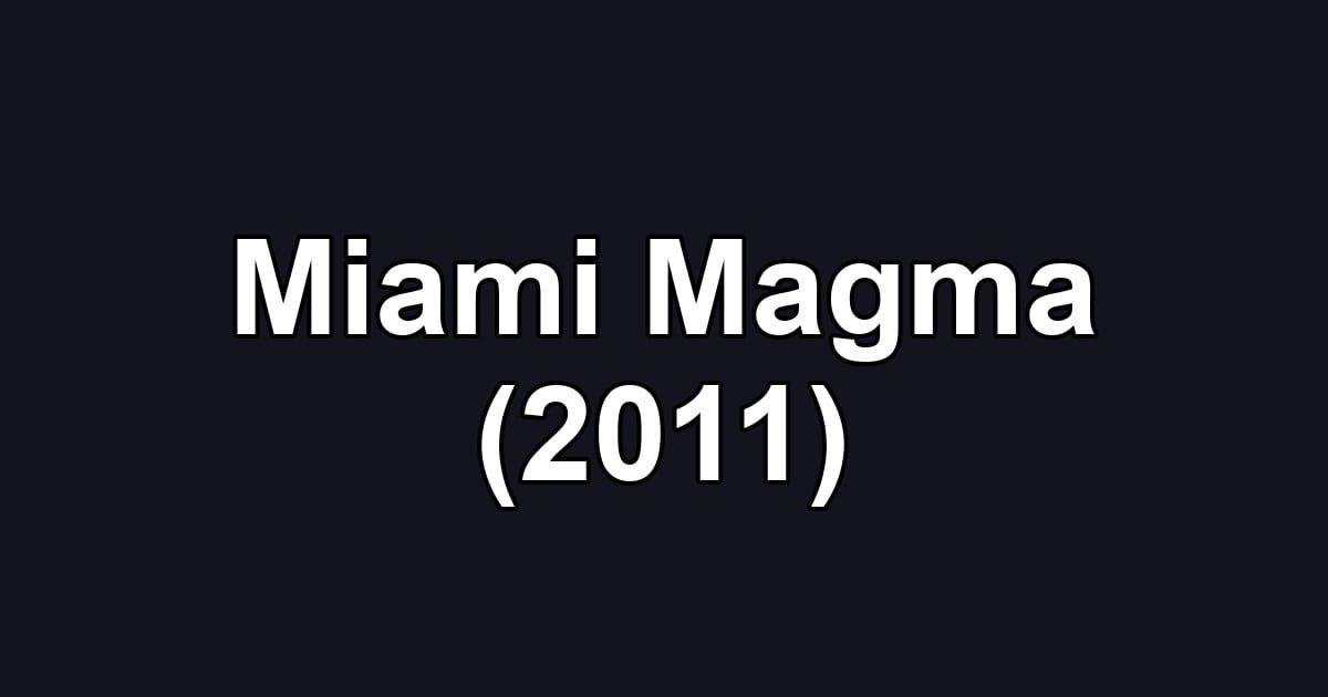 Miami Magma (2011)