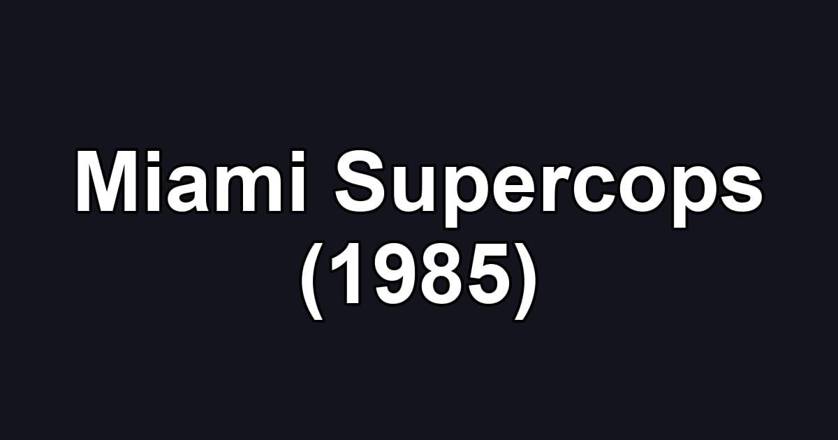 Miami Supercops (1985)