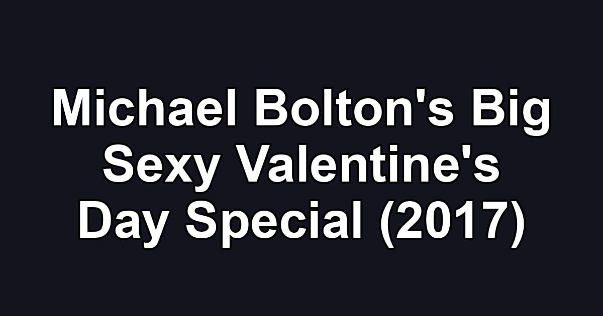 Michael Bolton's Big Sexy Valentine's Day Special (2017)