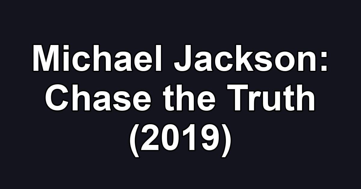 Michael Jackson: Chase the Truth (2019)
