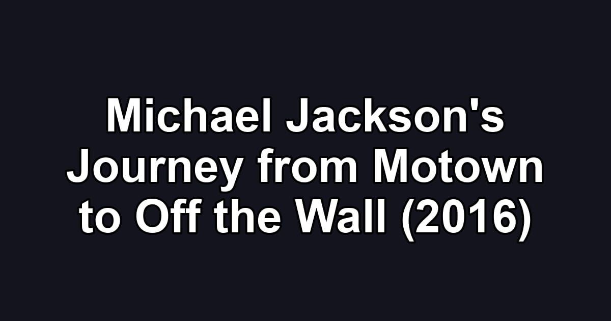 Michael Jackson's Journey from Motown to Off the Wall (2016)