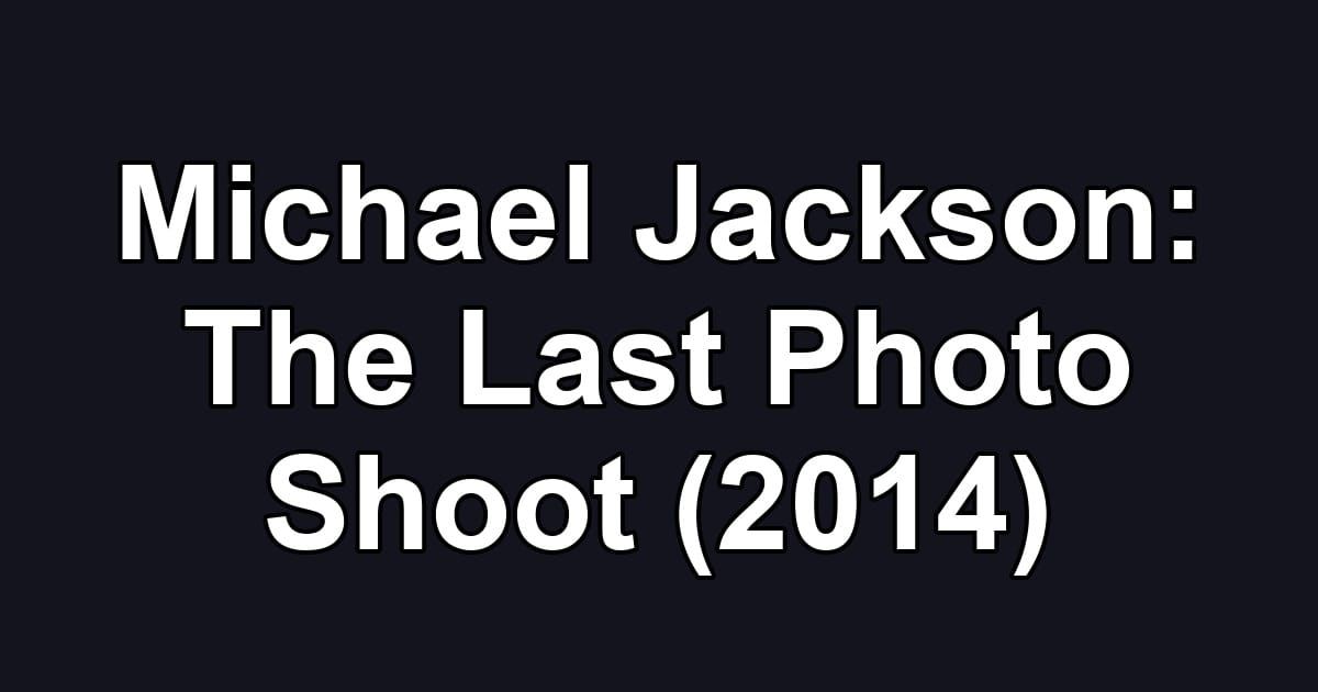 Michael Jackson: The Last Photo Shoot (2014)