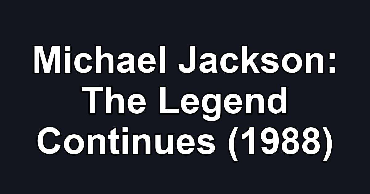 Michael Jackson: The Legend Continues (1988)