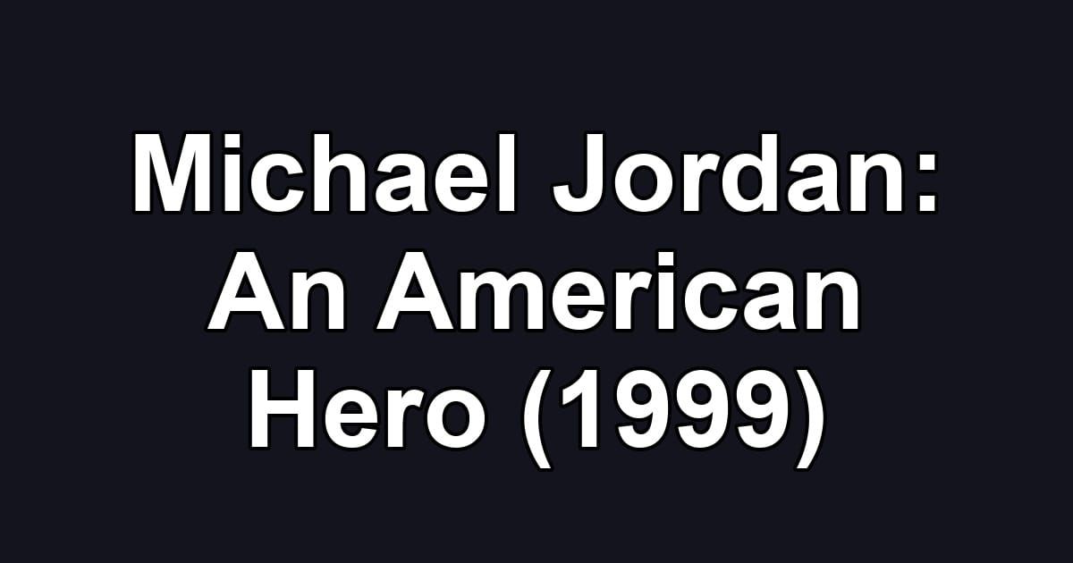 Michael Jordan: An American Hero (1999)