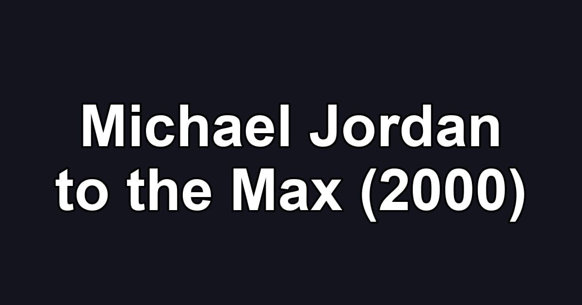Michael Jordan to the Max (2000)