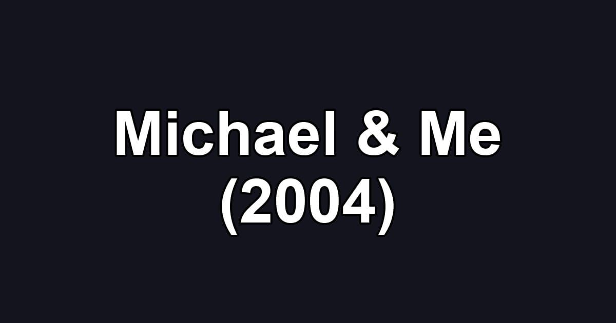 Michael & Me (2004)