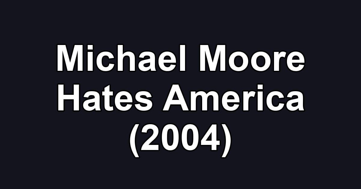 Michael Moore Hates America (2004)