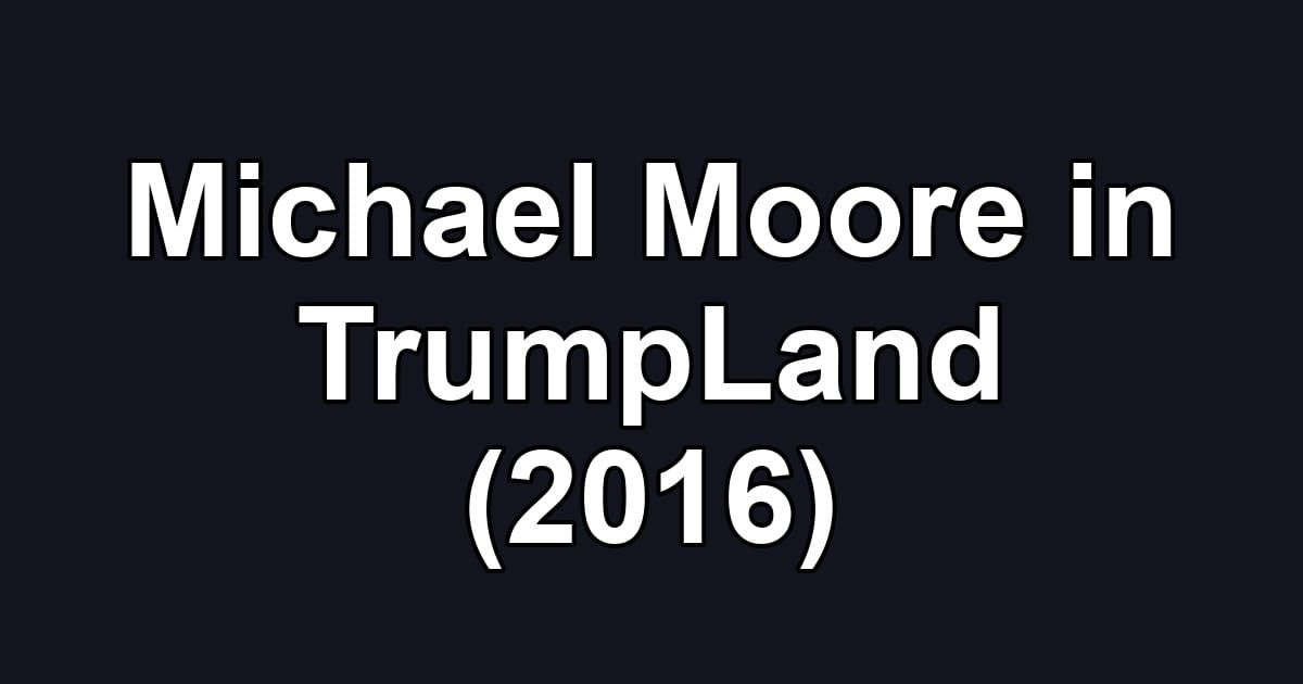 Michael Moore in TrumpLand (2016)