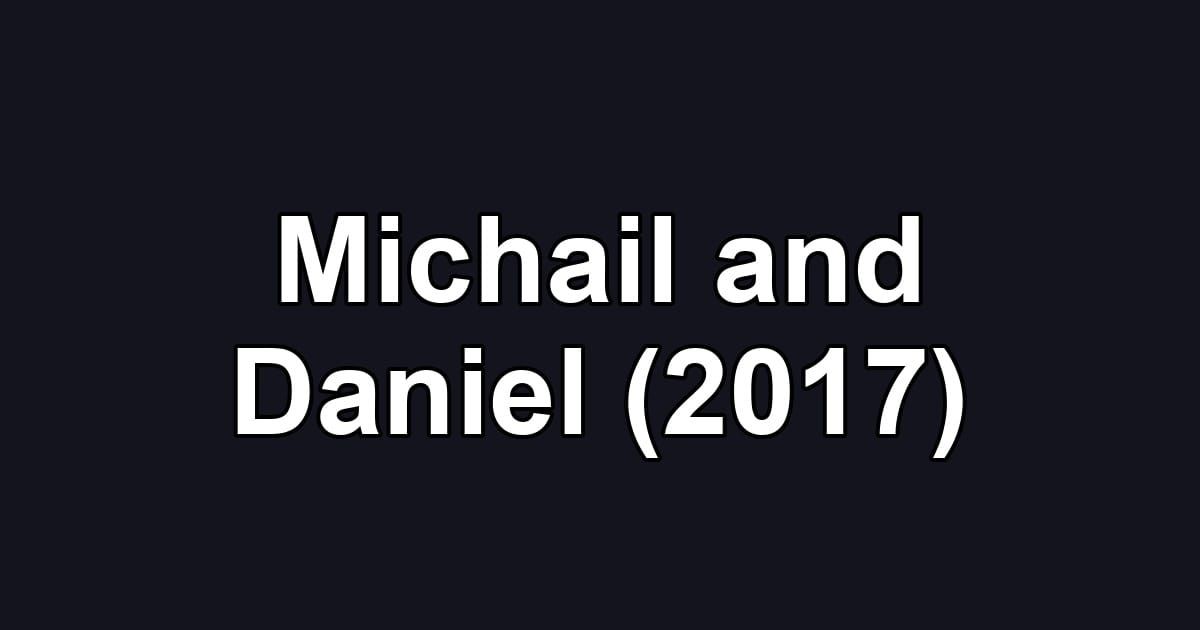 Michail and Daniel (2017)