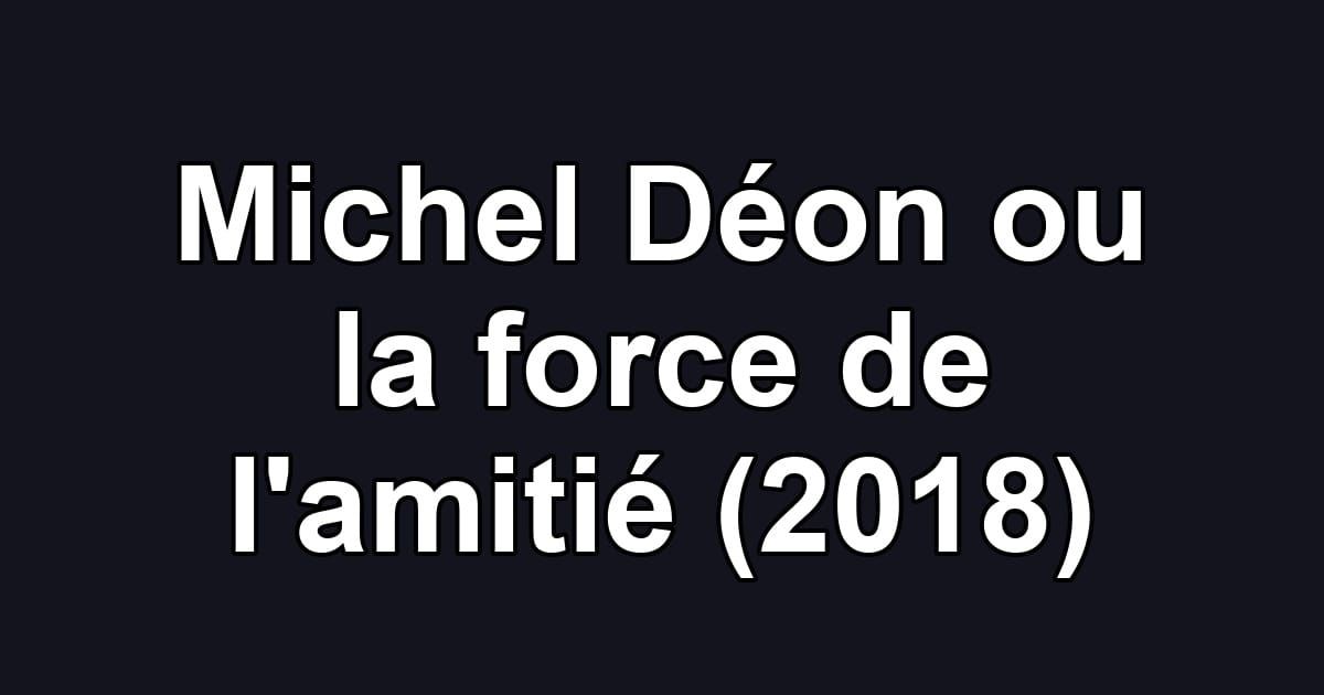 Michel Déon ou la force de l'amitié (2018)
