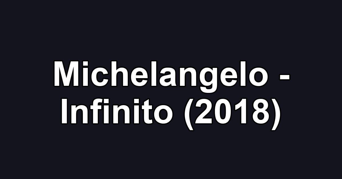 Michelangelo - Infinito (2018)