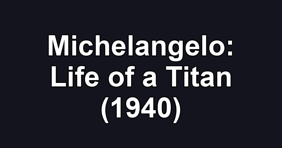 Michelangelo: Life of a Titan (1940)