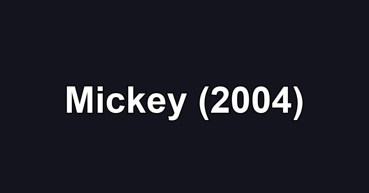 Mickey (2004)