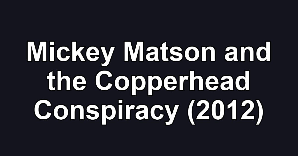 Mickey Matson and the Copperhead Conspiracy (2012)