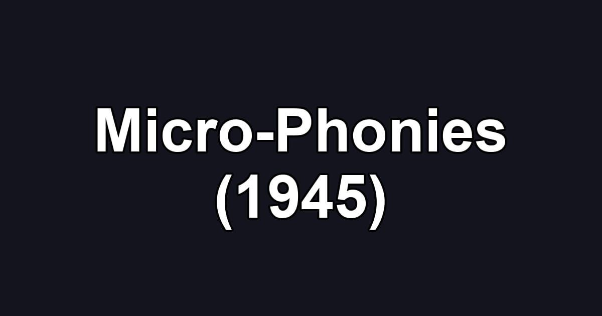 Micro-Phonies (1945)