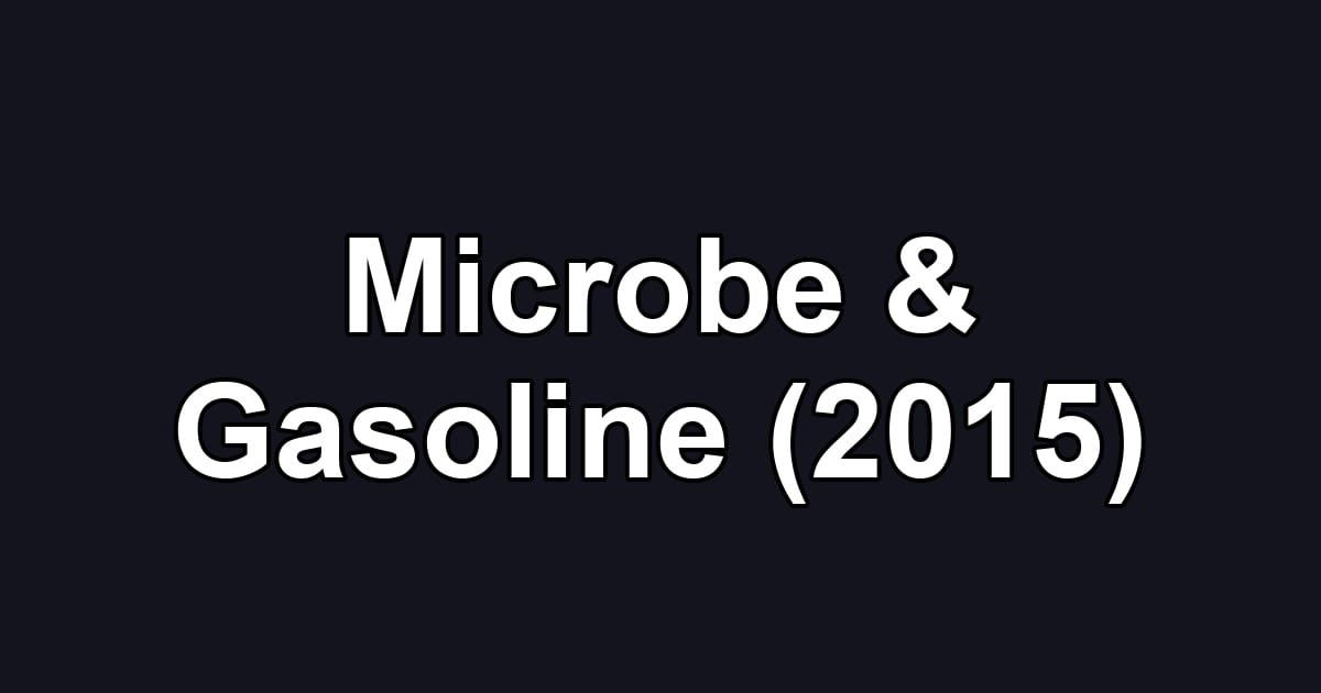 Microbe & Gasoline (2015)