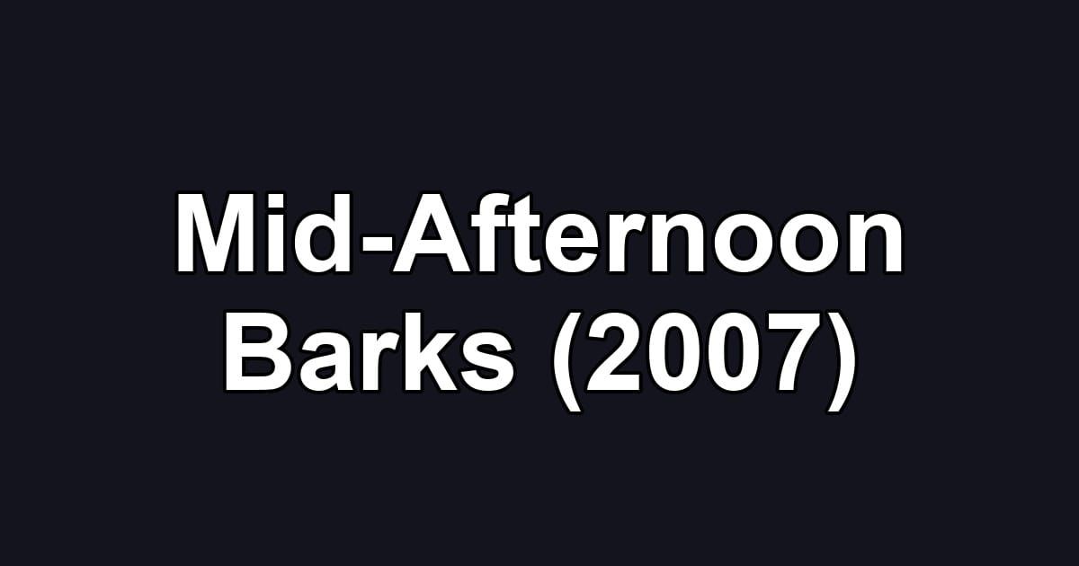 Mid-Afternoon Barks (2007)