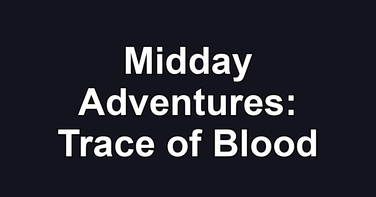 Midday Adventures: Trace of Blood