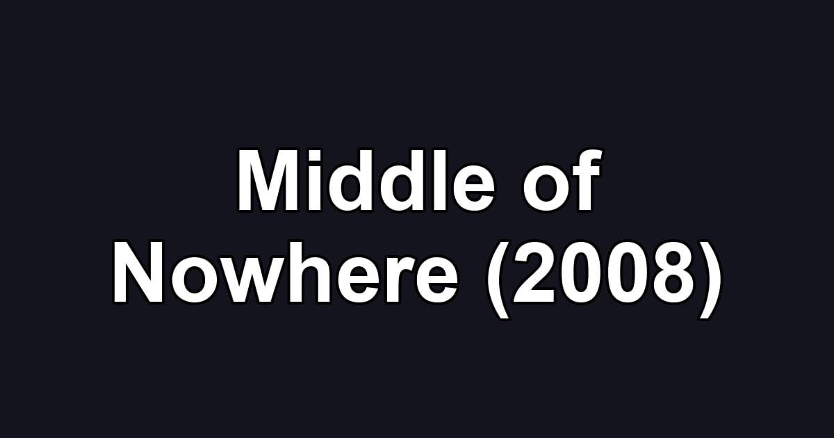 Middle of Nowhere (2008)