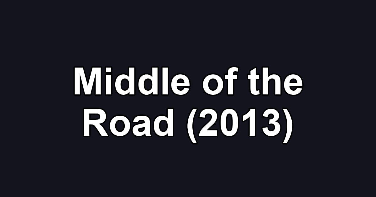 Middle of the Road (2013)