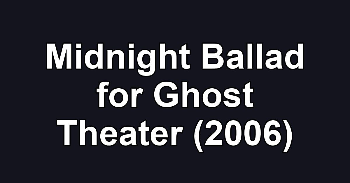 Midnight Ballad for Ghost Theater (2006)