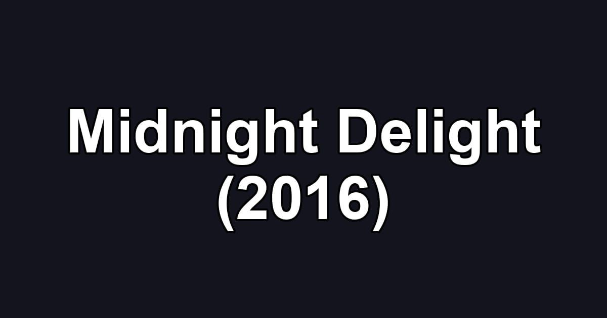 Midnight Delight (2016)