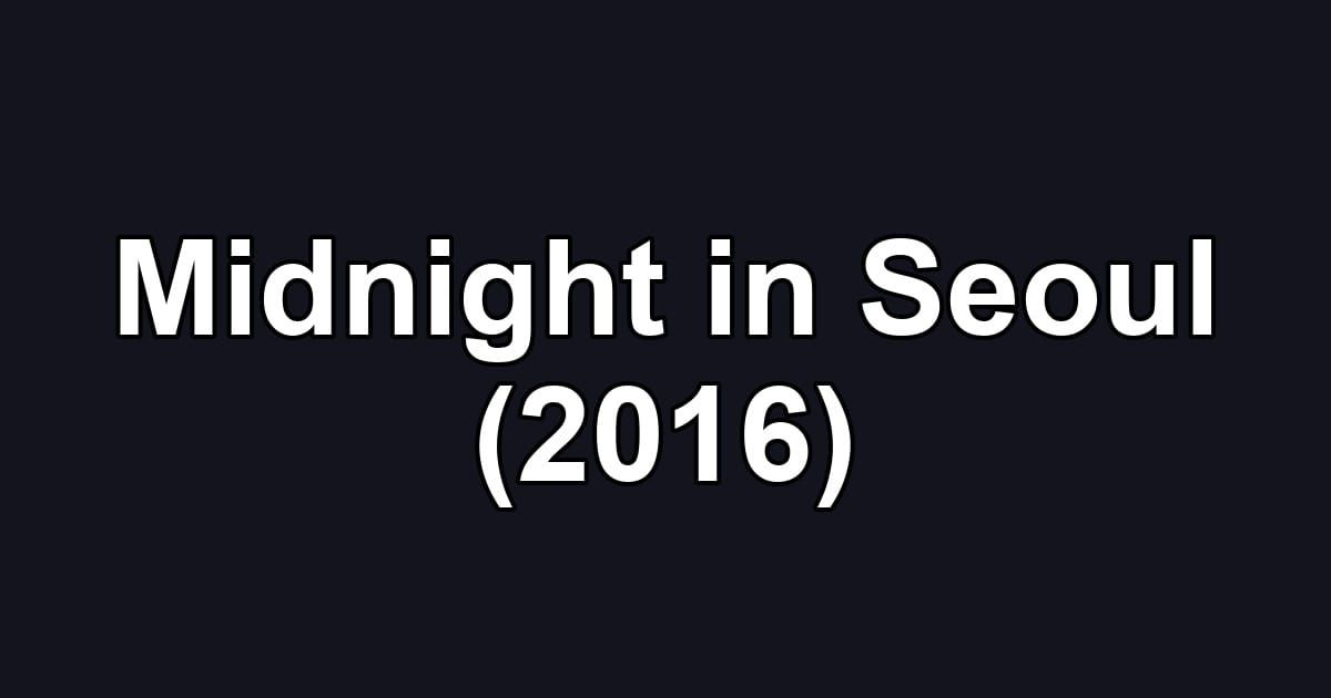 Midnight in Seoul (2016)