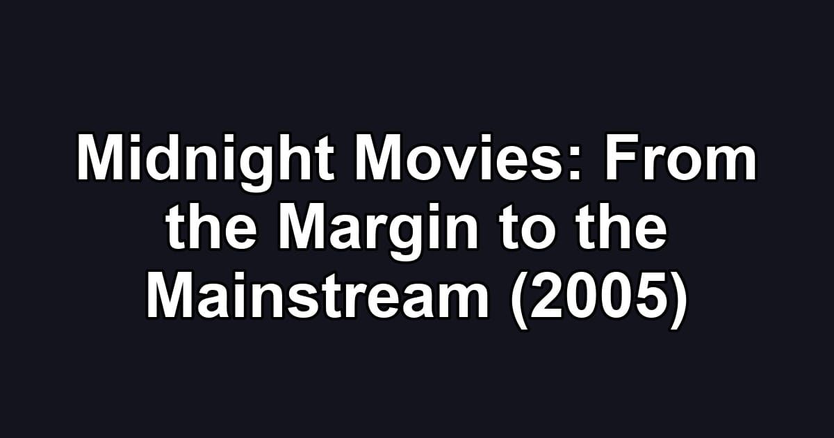 Midnight Movies: From the Margin to the Mainstream (2005)