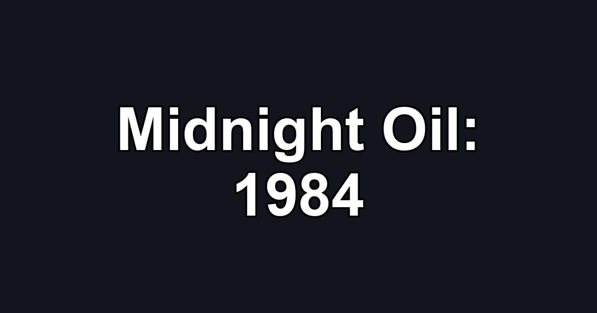 Midnight Oil: 1984