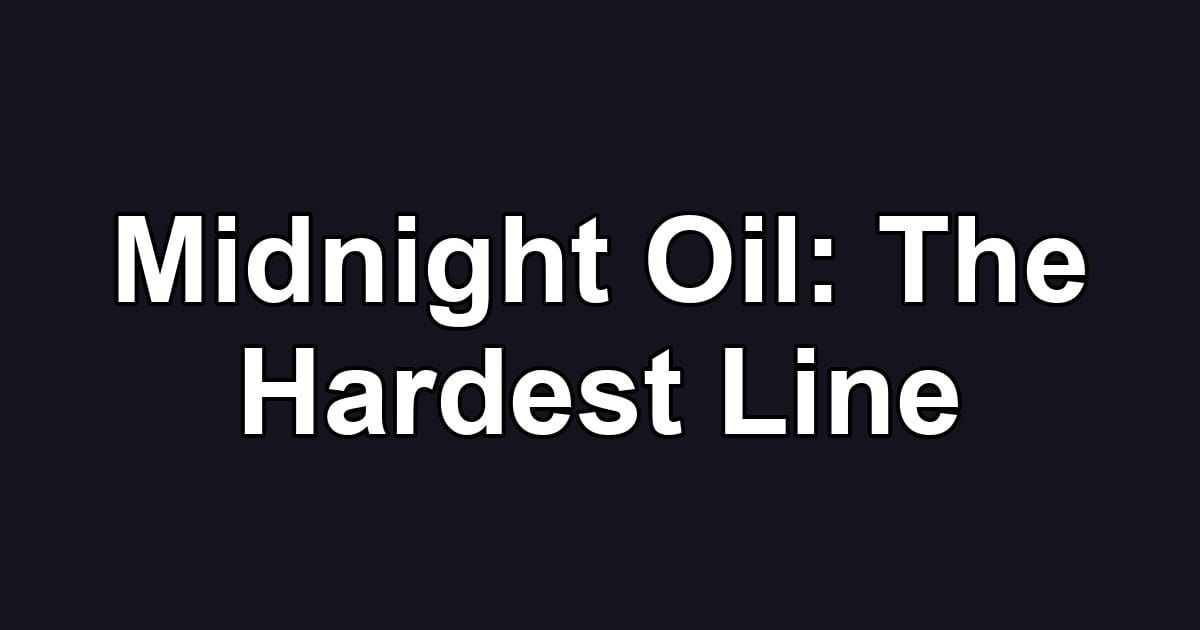 Midnight Oil: The Hardest Line