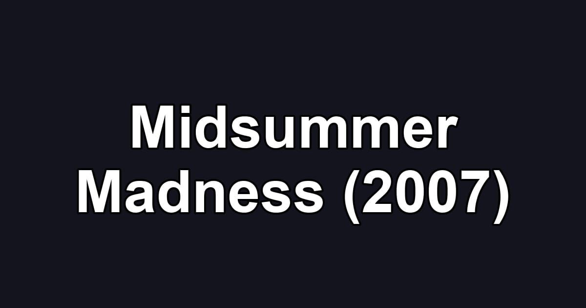 Midsummer Madness (2007)