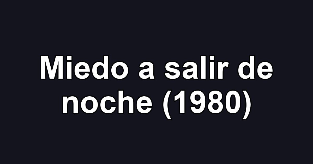 Miedo a salir de noche (1980)