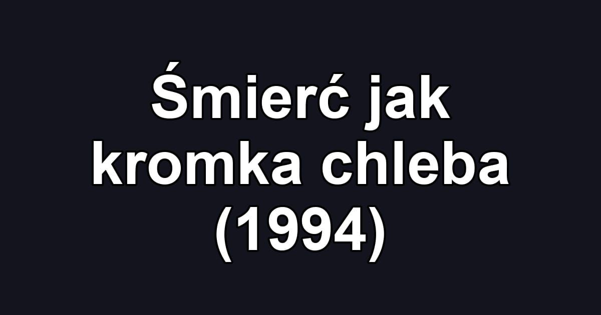 Śmierć jak kromka chleba (1994)