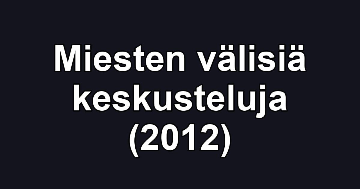 Miesten välisiä keskusteluja (2012)