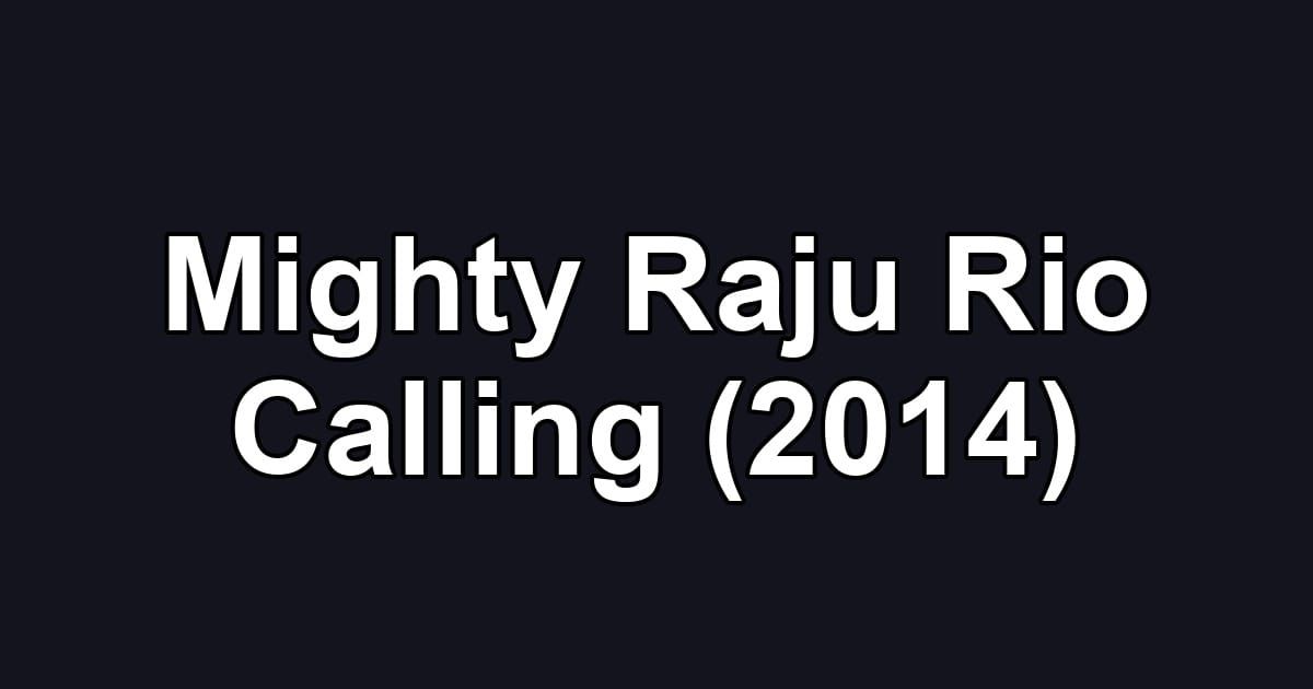 Mighty Raju Rio Calling (2014)