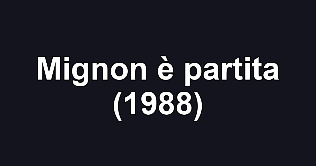 Mignon è partita (1988)