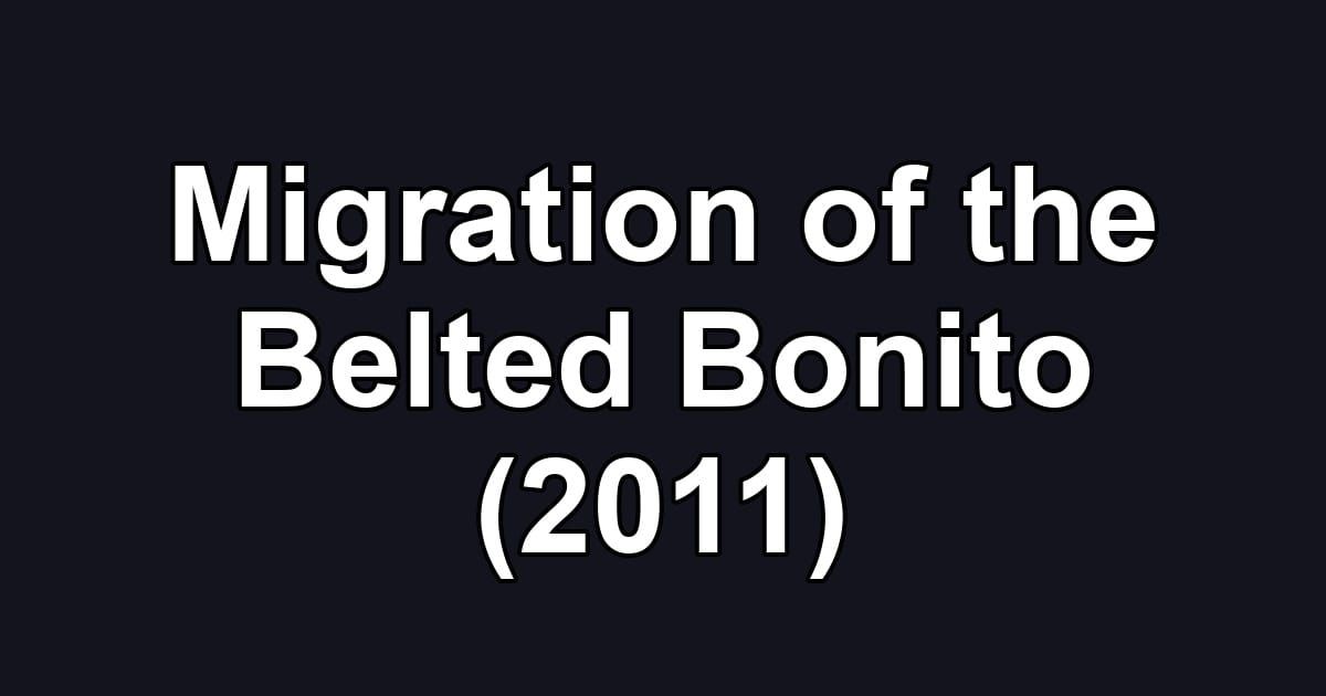 Migration of the Belted Bonito (2011)