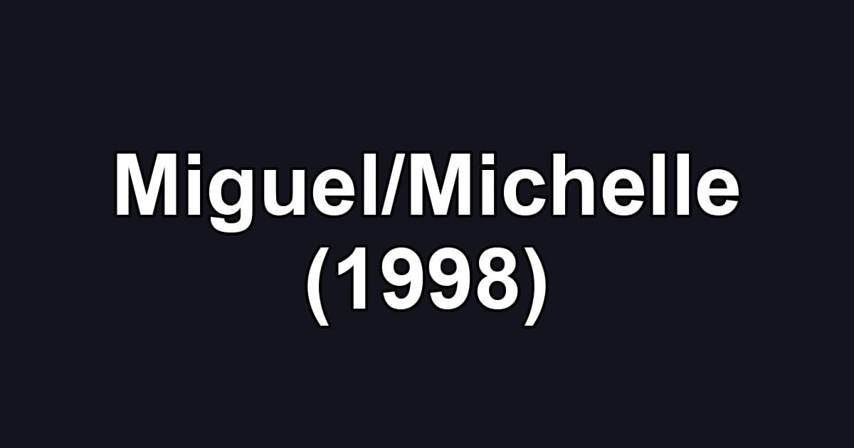 Miguel/Michelle (1998)