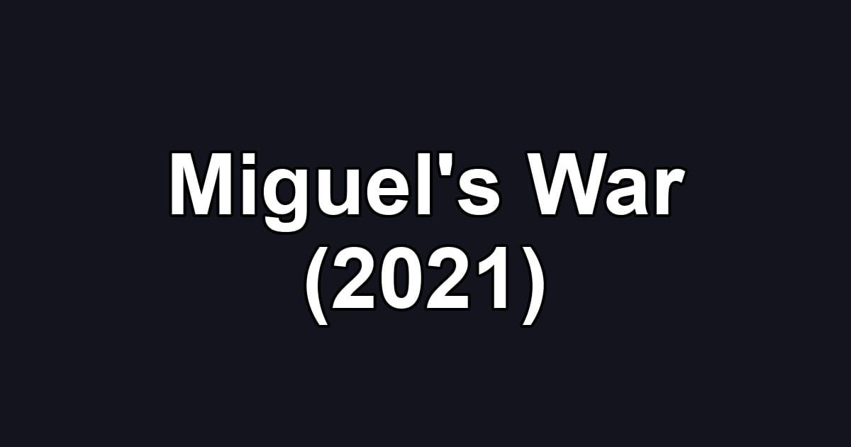 Miguel's War (2021)