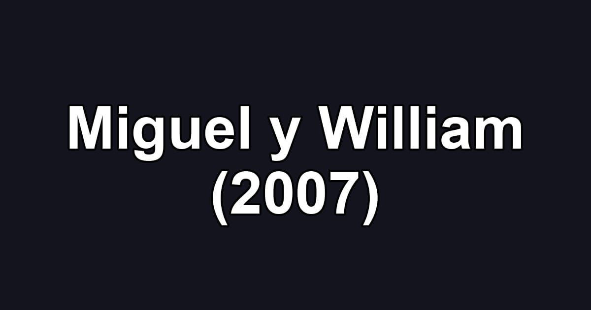 Miguel y William (2007)