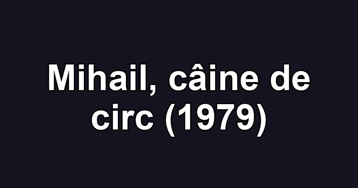 Mihail, câine de circ (1979)