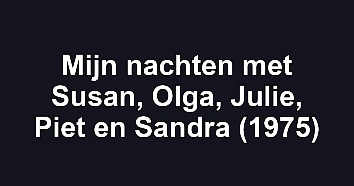 Mijn nachten met Susan, Olga, Julie, Piet en Sandra (1975)